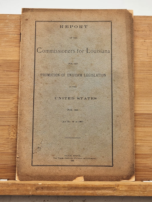 Report is from the Commissioners for Louisiana Regarding the Promotion of Uniform Legislation in the United States for 1906