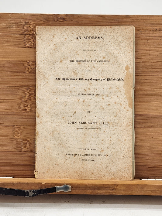 Address delivered by John Sergeant, LL.D., President of the Institution, 1832