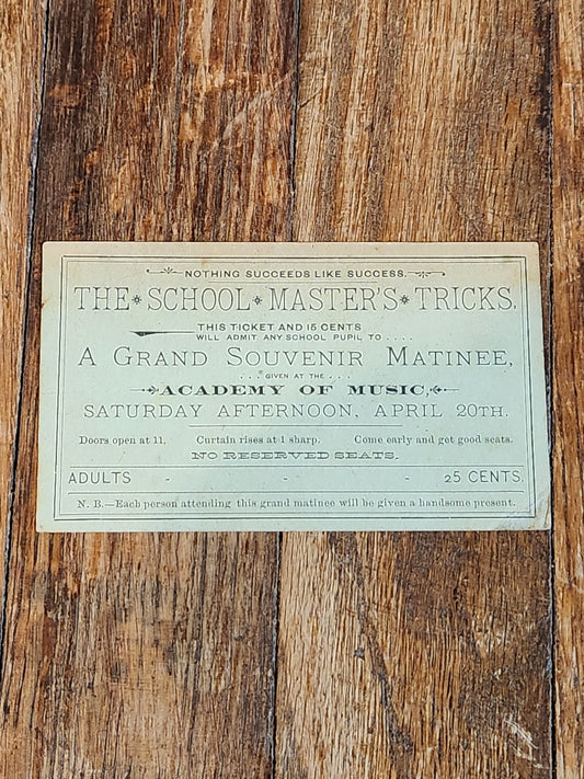 Victorian School Matinee Ticket “The School Master’s Tricks” Academy of Music c.1890