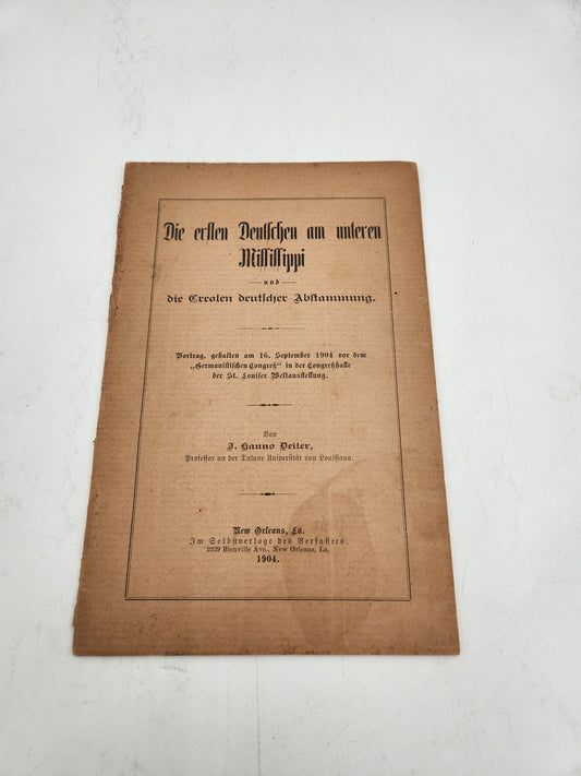 The first Germans on the lower Mississippi and the Creoles of German descent: lecture given on September 16, 1904 before the "Germanistic Congress" in the Congress Hall of the St. Louis World's Fair