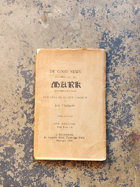 1936 “De Good News According to Mark” by Jim Cladpole — Sussex Dialect Gospel — Tunbridge Wells Printing