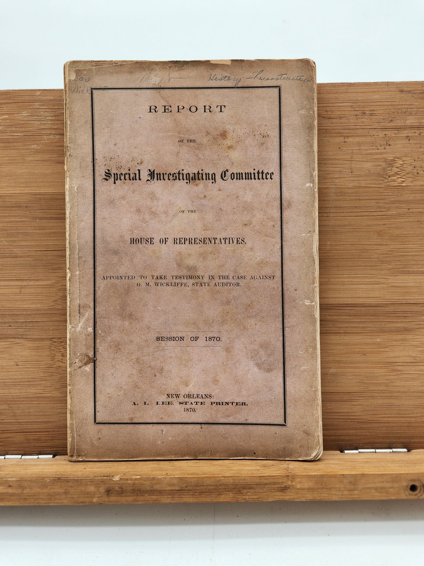 Report of the Special Investigating Committee of the House of Representatives, Appointed to Take Testimony in the Case Against G. M. Wickliffe, State Auditor.