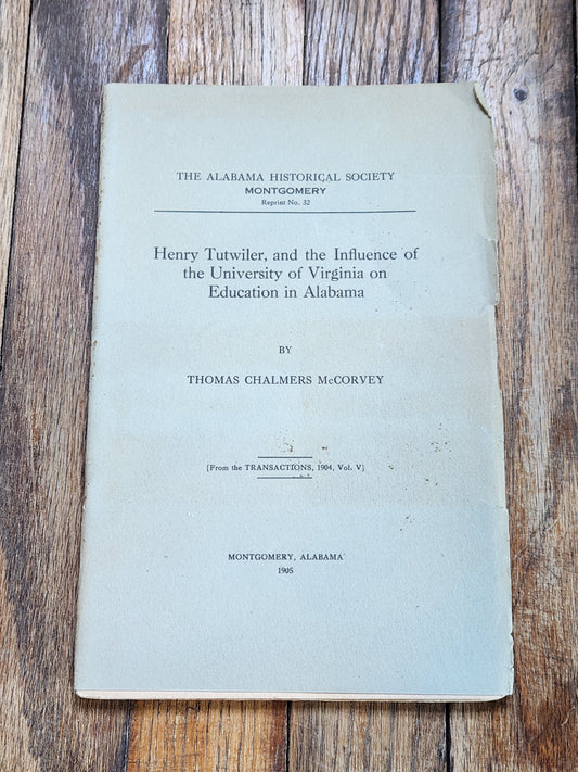 1905 Henry Tutwiler & University of Virginia Influence on Alabama Education — Thomas Chalmers McCorvey — Alabama Historical Society Reprint No. 32